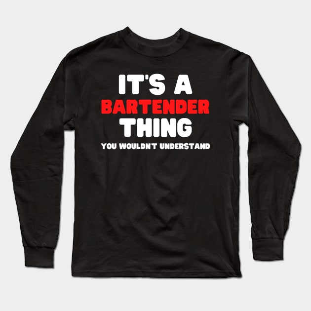 It's A Bartender Thing You Wouldn't Understand Long Sleeve T-Shirt by HobbyAndArt